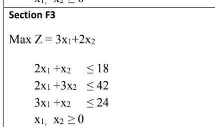 Section F3 Max Z = 3x1+2x2 2x1+x2 <18 2x1 +3x2 <