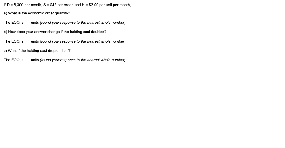 If D = 8,300 per month, S = $42 per order, and H