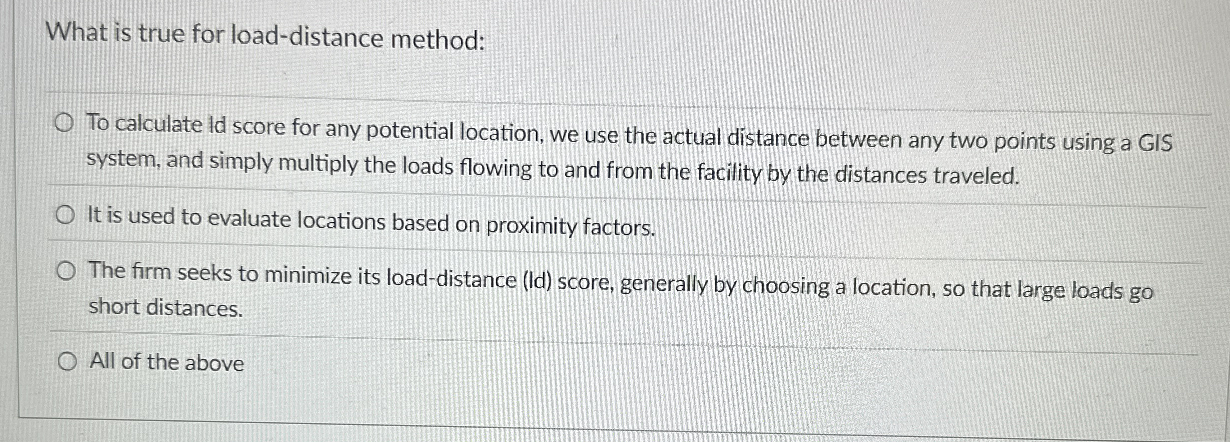 What is true for load - distance method: To