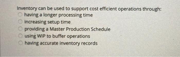 Inventory can be used to support cost efficient