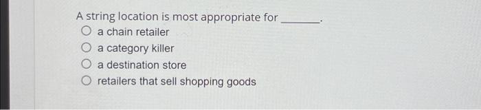 A string location is most appropriate for O a