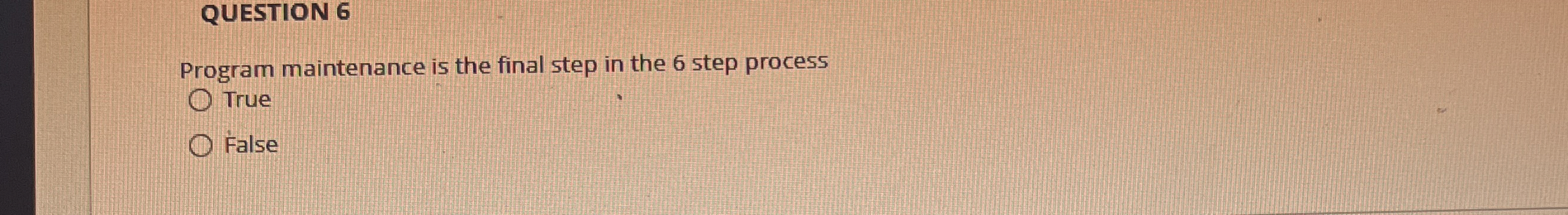 QUESTION 6 Program maintenance is the final step