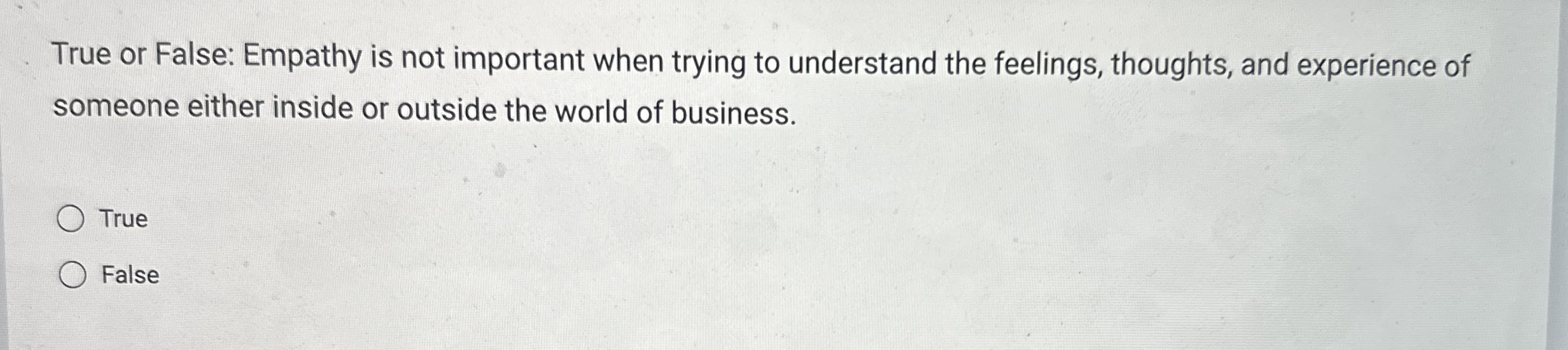 True or False: Empathy is not important when