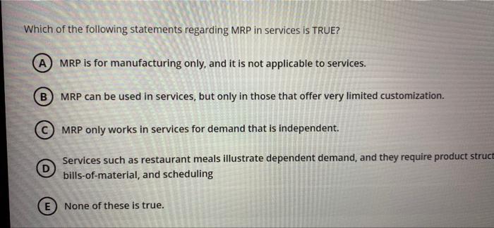 Which of the following statements regarding MRP