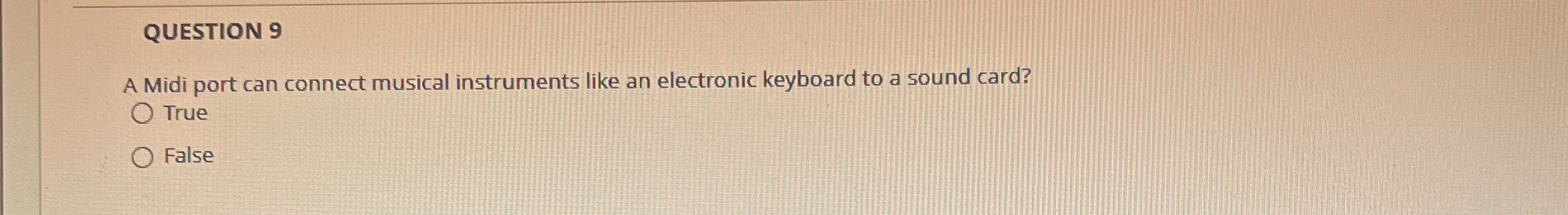QUESTION 9 A Midi port can connect musical