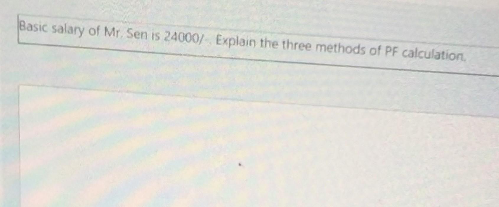 Basic salary of Mr. Sen is 24000/ Explain the