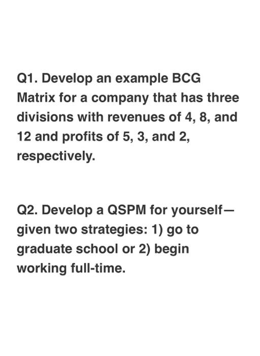 Q1. Develop an example BCG Matrix for a company