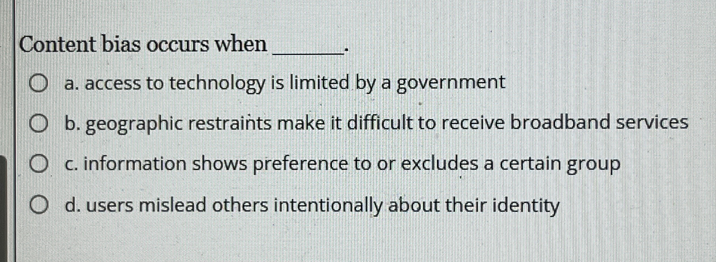 Content bias occurs when q , a . access to
