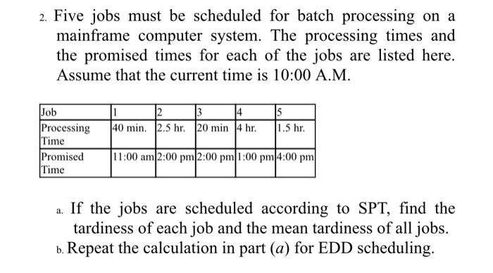 2. Five jobs must be scheduled for batch
