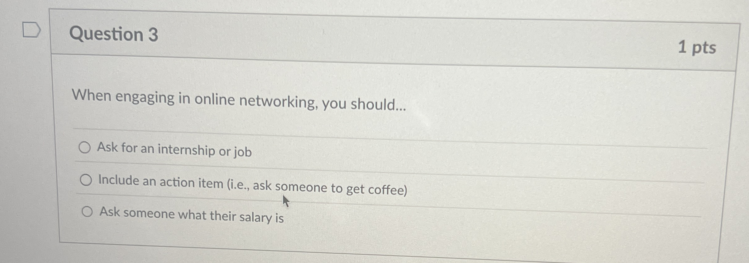 Question 3 1 pts When engaging in online