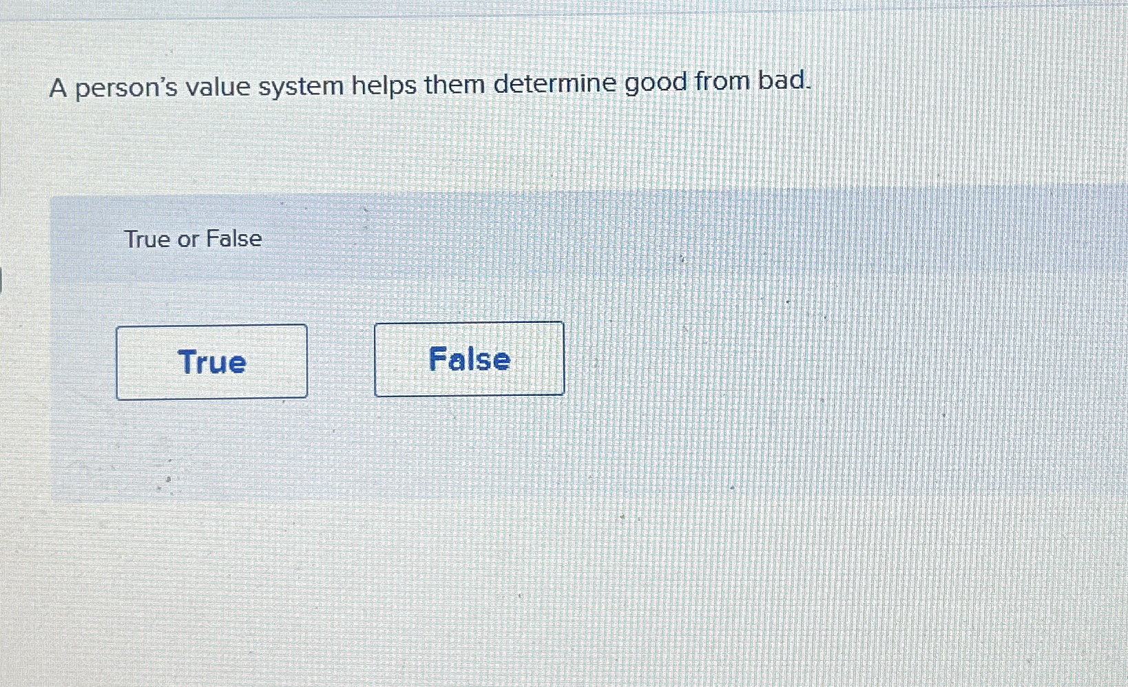 A person's value system helps them determine good