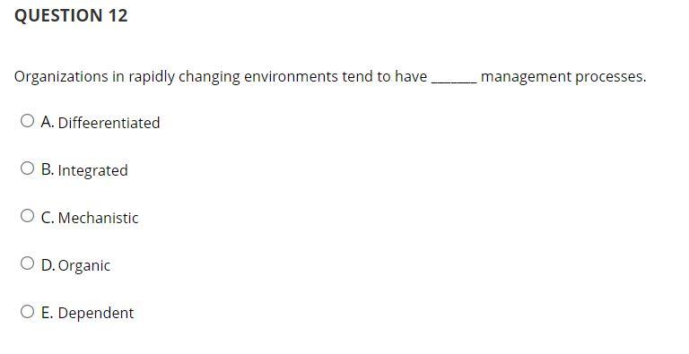 QUESTION 12 Organizations in rapidly changing