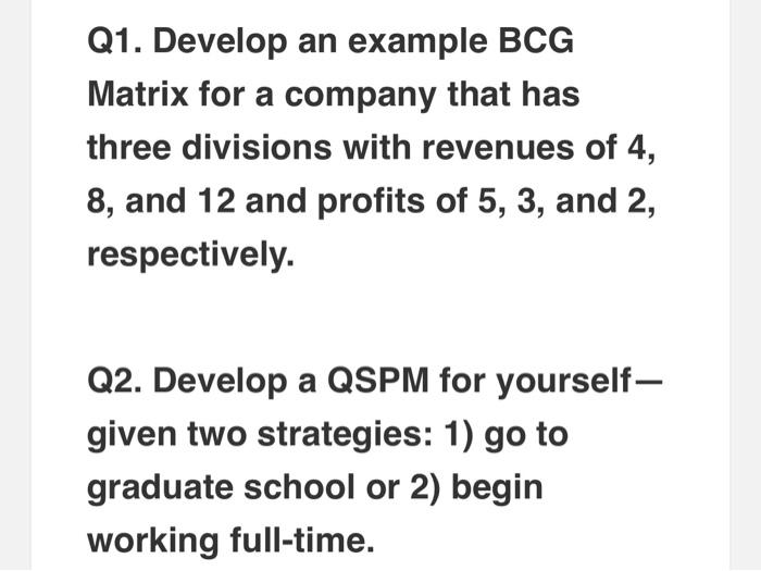 Q1. Develop an example BCG Matrix for a company