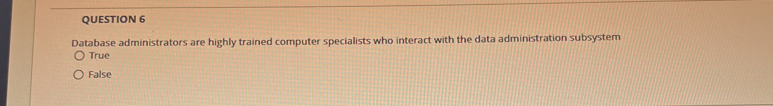 QUESTION 6 Database administrators are highly