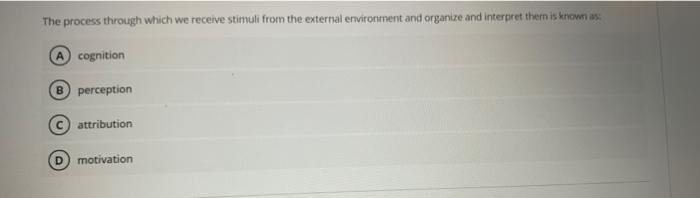 The process through which we receive stimuli from