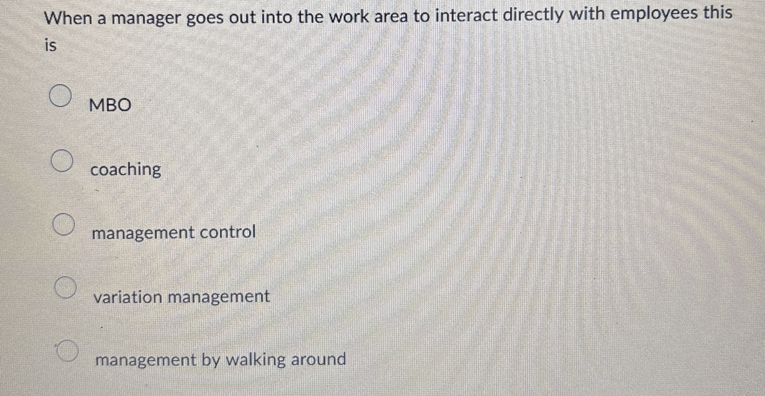 When a manager goes out into the work area to