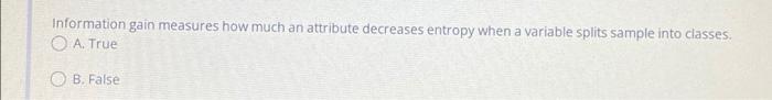 Information gain measures how much an attribute