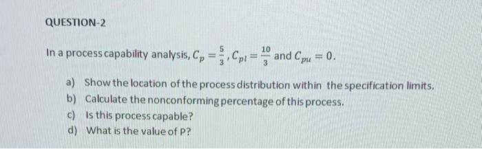 QUESTION-2 10 In a process capability analysis,