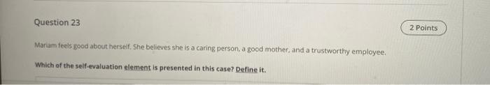 Question 23 2 Points Mariam feels good about