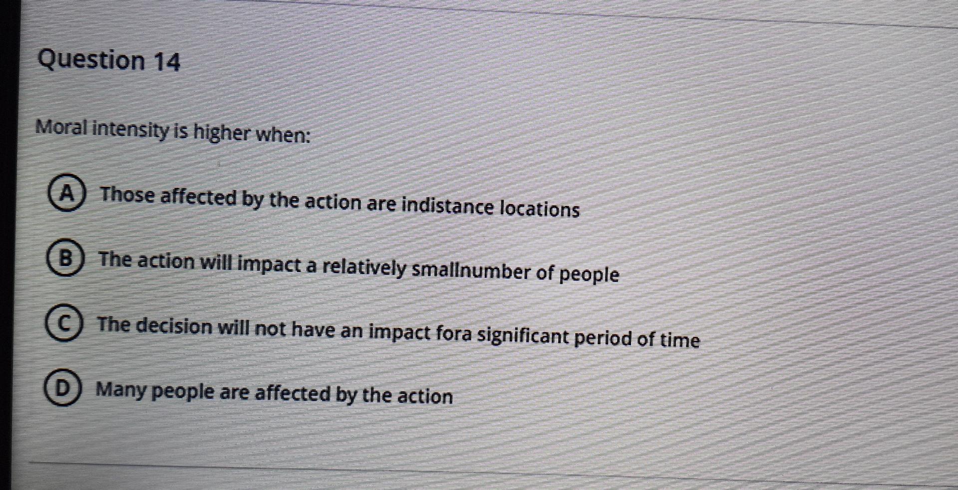 without explain Question 14 Moral intensity is
