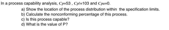In a process capability analysis, Cp=53, Cpl=103