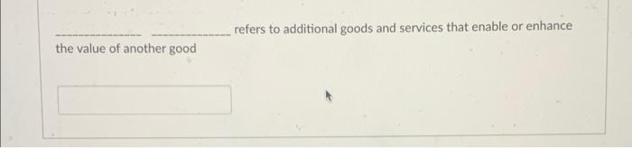 refers to additional goods and services that