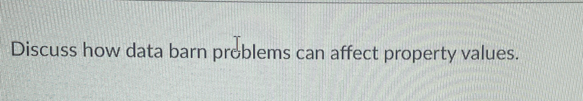 Discuss how data barn prelblems can affect
