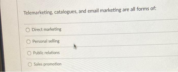 Telemarketing, catalogues, and email marketing