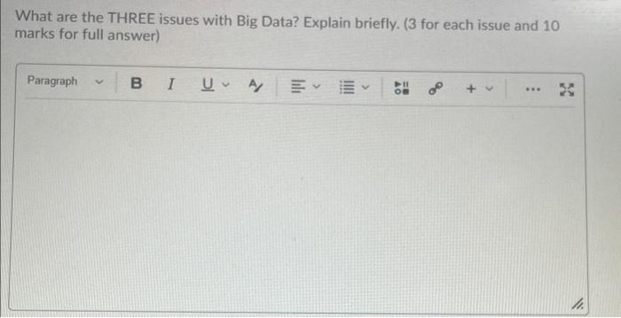 What are the THREE issues with Big Data? Explain