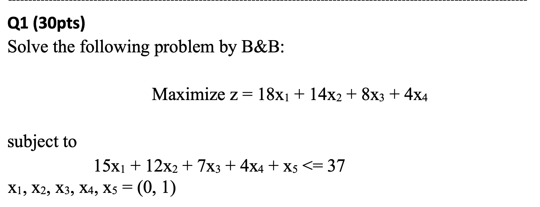 Q1 (30 pts) Solve the following problem by B&B: