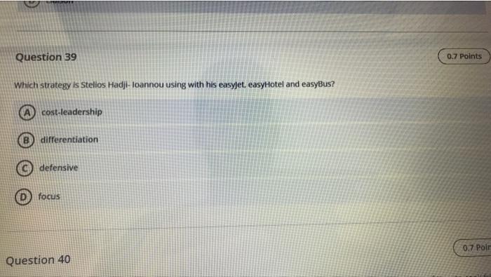 Question 39 0.7 Points Which strategy is Stelios