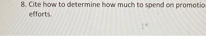8. Cite how to determine how much to spend on