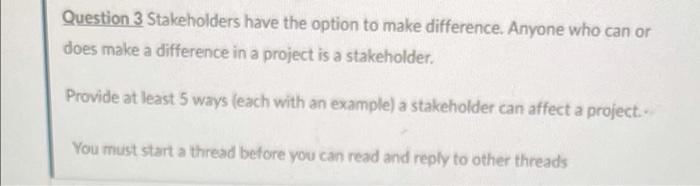 Question 3 Stakeholders have the option to make