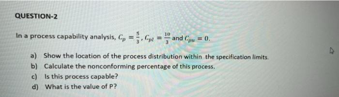 QUESTION-2 In a process capability analysis, c.p