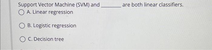 are both linear classifiers. Support Vector