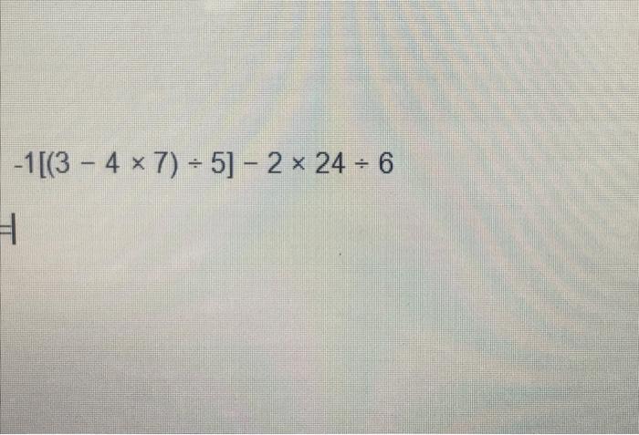 -1[(3 - 4 x 7) = 5] - 2 x 24 = 6