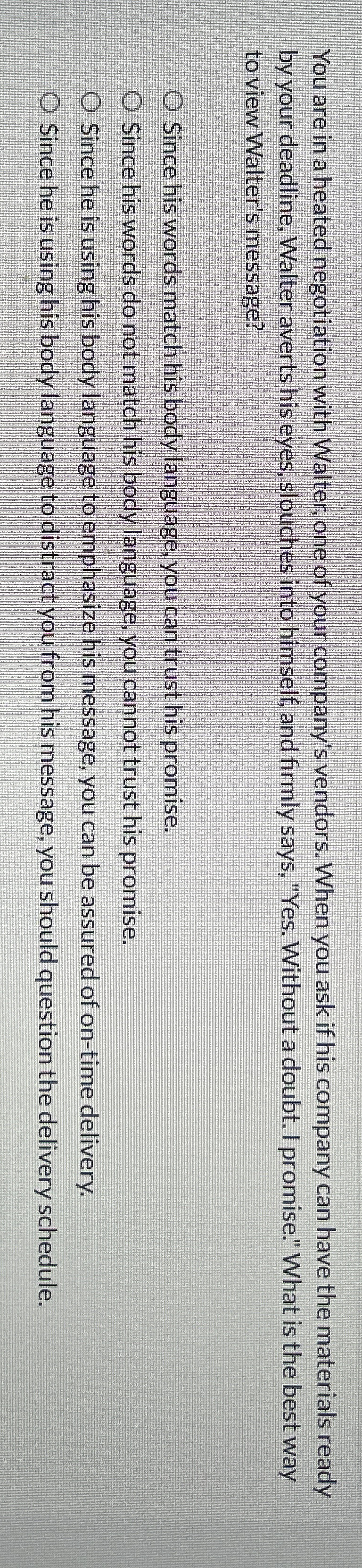 You are in a heated negotiation with Walter, one