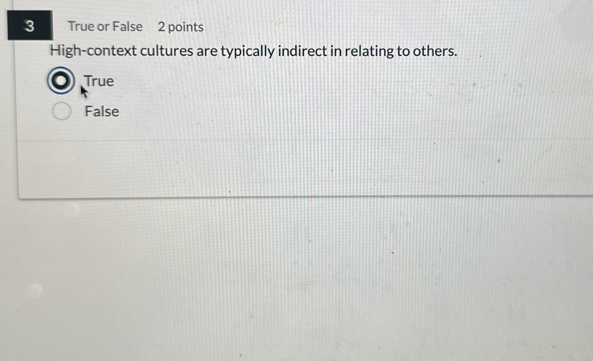 3 True or False 2 points High - context cultures