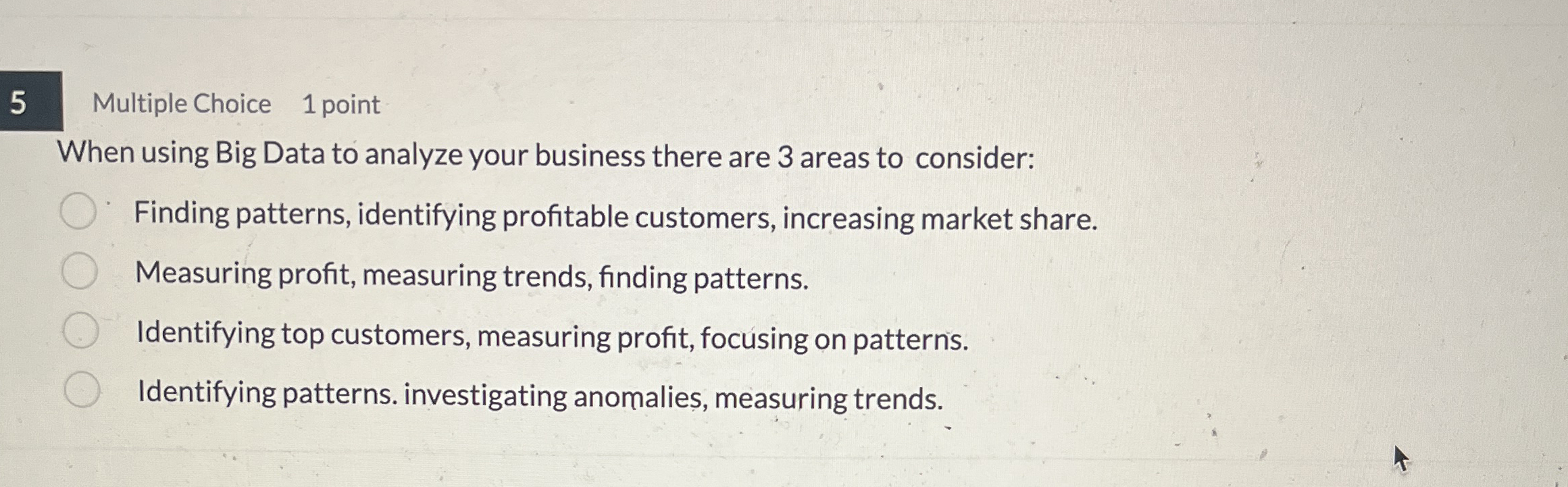 5 Multiple Choice 1 point When using Big Data to