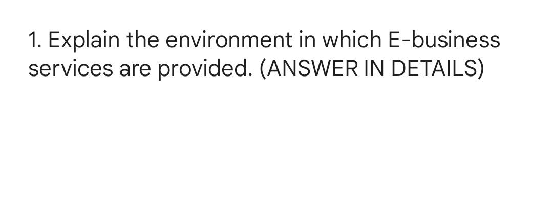 1. Explain the environment in which E-business