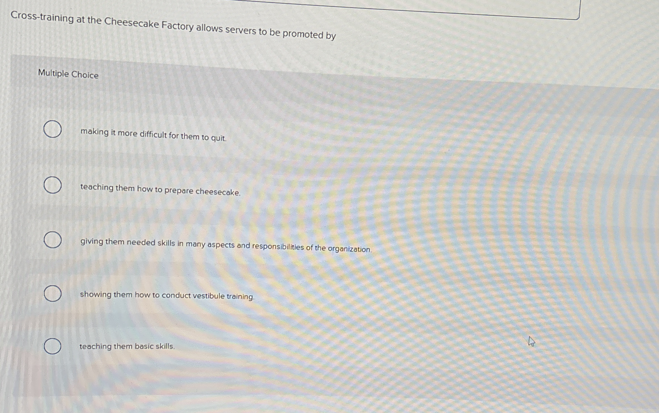 Cross - training at the Cheesecake Factory allows