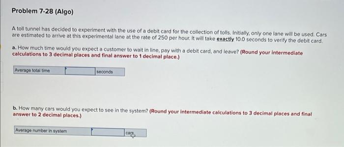 Problem 7-28 (Algo) A toll tunnel has decided to