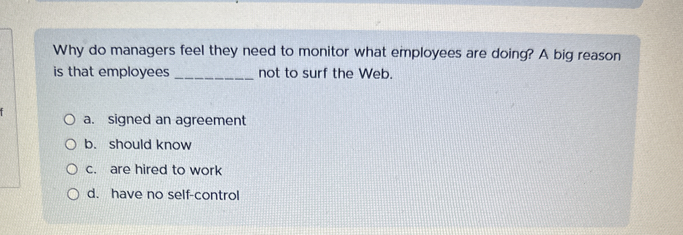 Why do managers feel they need to monitor what