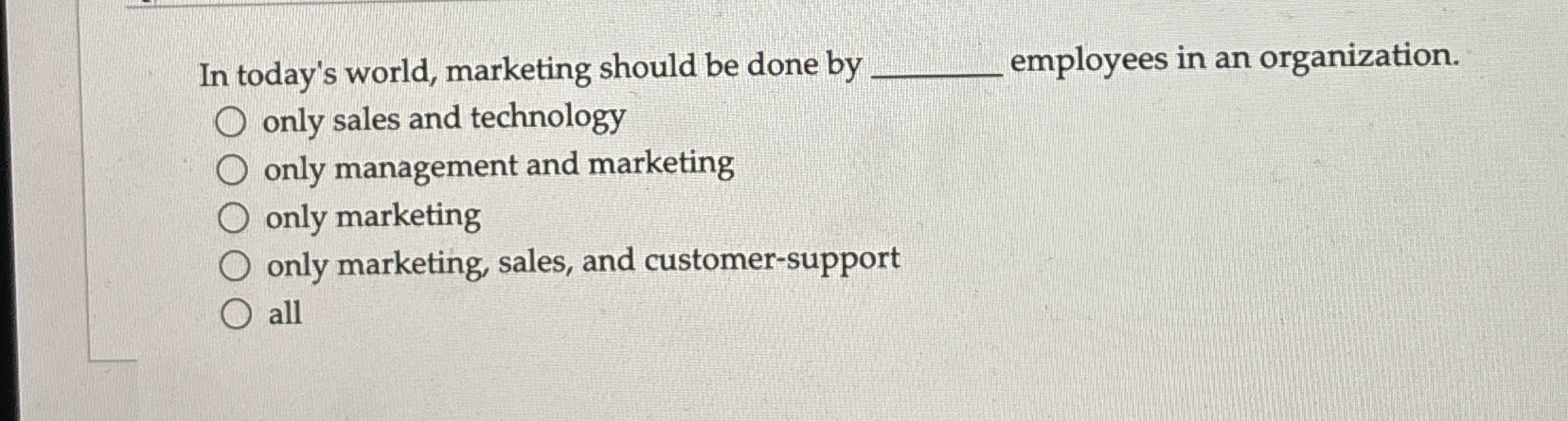 In today's world, marketing should be done by