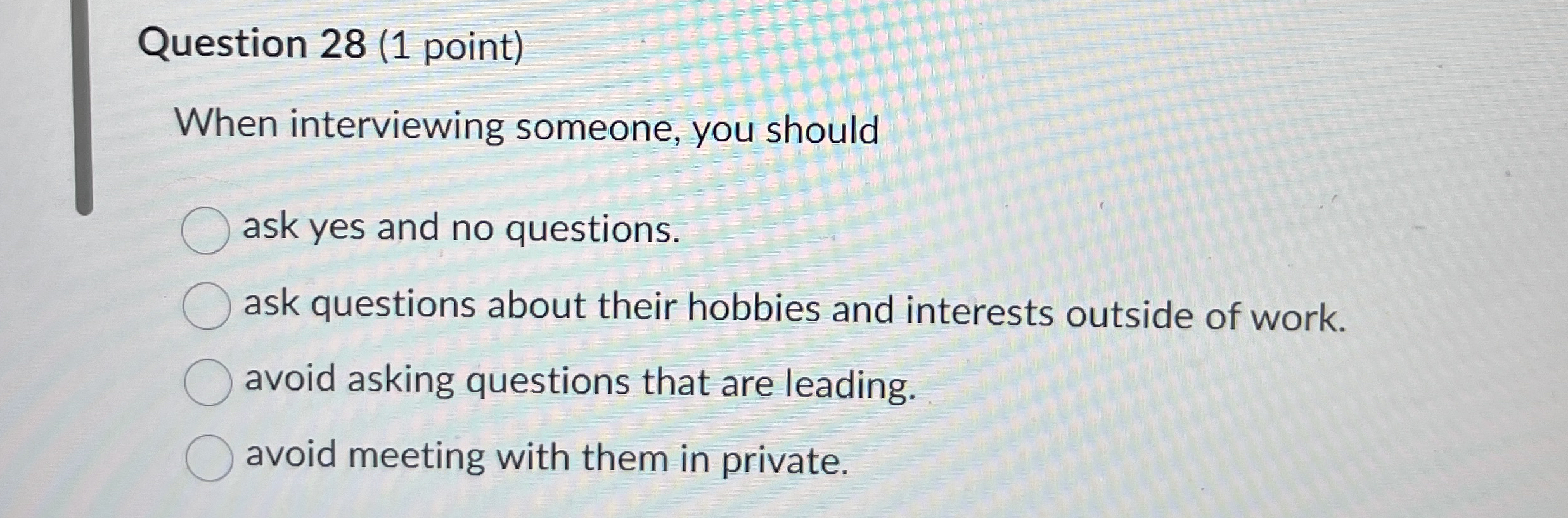 Question 2 8 ( 1 point ) When interviewing