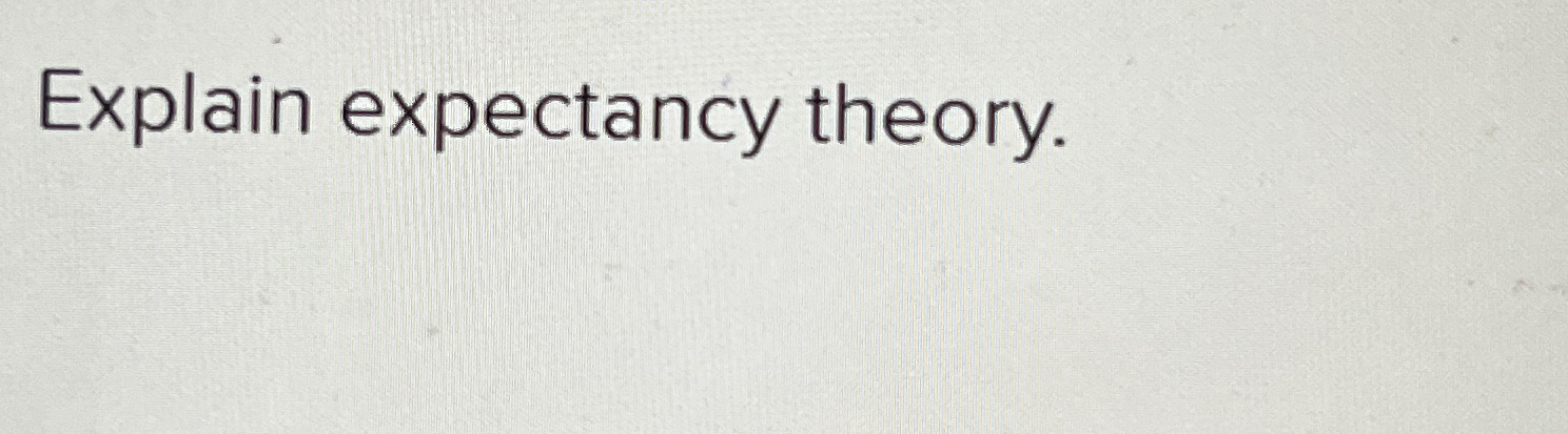 Explain expectancy theory.