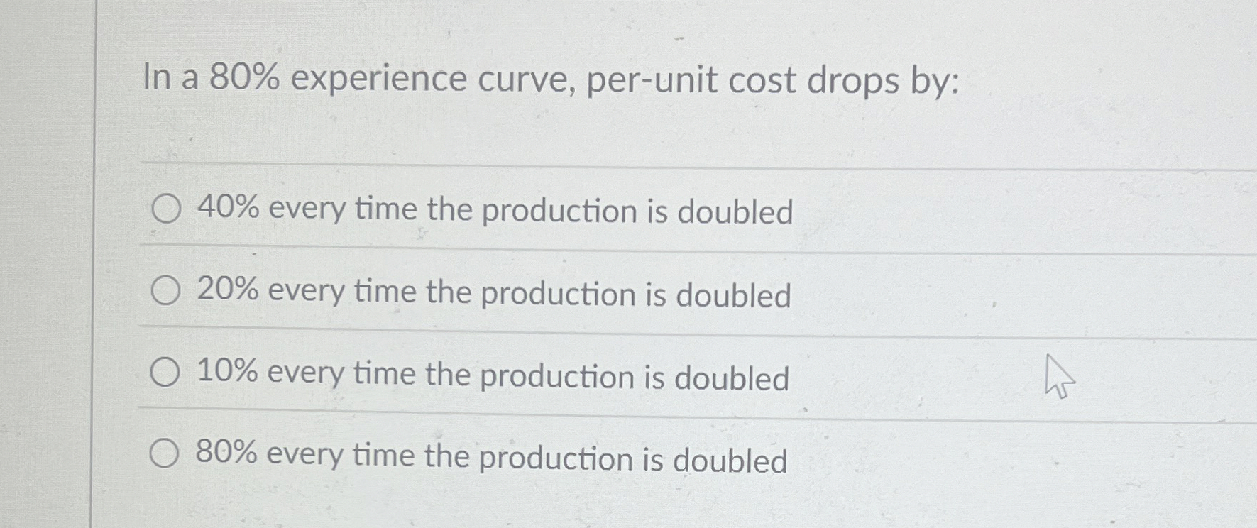In a 8 0 % experience curve, per - unit cost