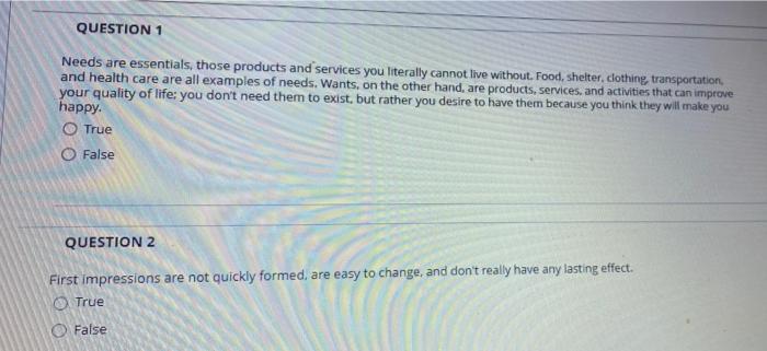 QUESTION 1 Needs are essentials, those products