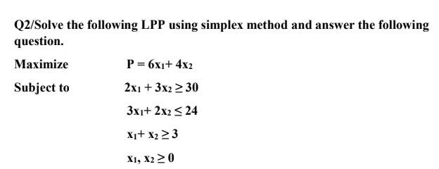 Q2/Solve the following LPP using simplex method