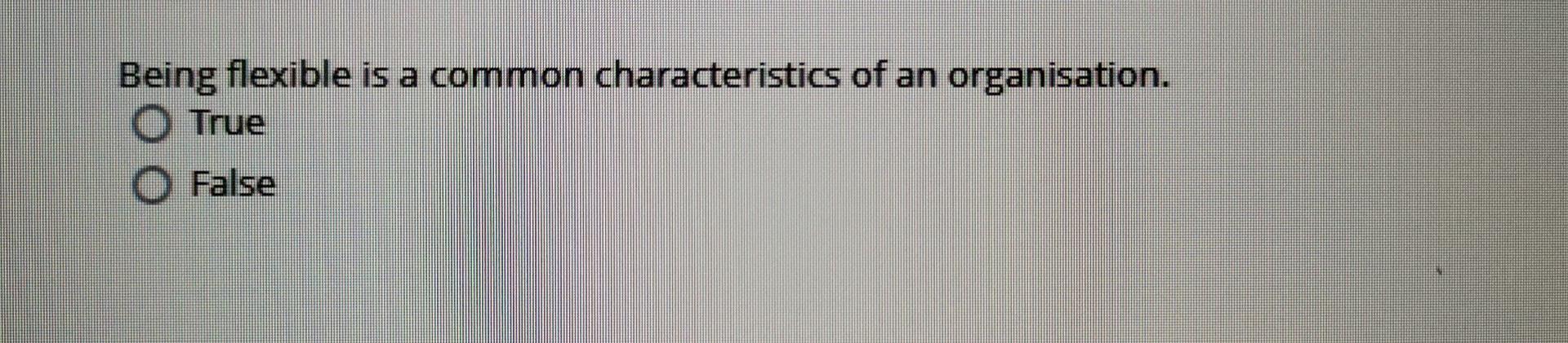 Being flexible is a common characteristics of an